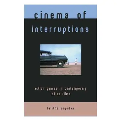 "Cinema of Interruptions: Action Genres in Contemporary Indian Cinema" - "" ("Gopalan Lalitha")