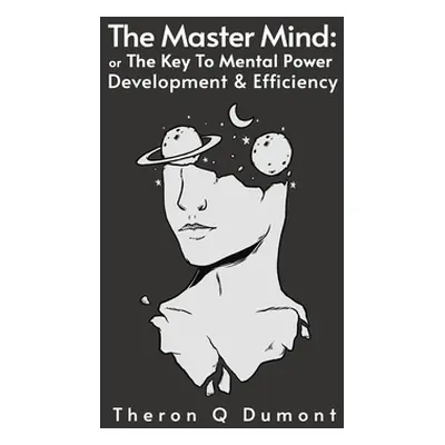 "Master Mind: The Key to Mental Power, Development & Efficiency Hardcover" - "" ("Dumont Theron"