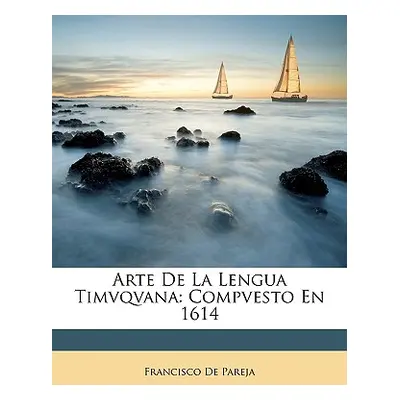 "Arte De La Lengua Timvqvana: Compvesto En 1614" - "" ("De Pareja Francisco")