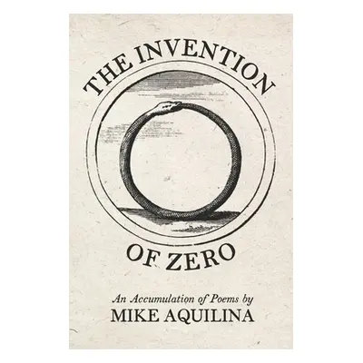 "The Invention of Zero: An Accumulation of Poems" - "" ("Aquilina Mike")