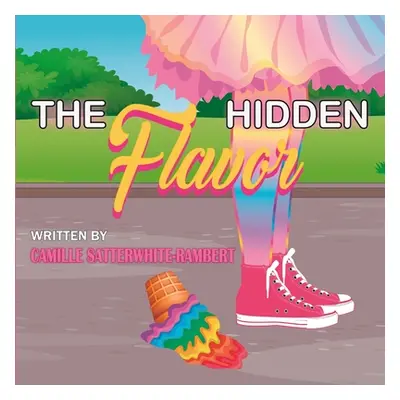 "The Hidden Flavor" - "" ("Satterwhite-Rambert Camille")