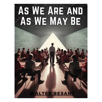 "As We Are and As We May Be" - "" ("Walter Besant")