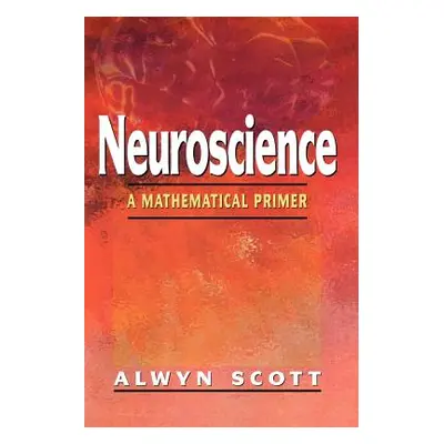 "Neuroscience: A Mathematical Primer" - "" ("Scott Alwyn")