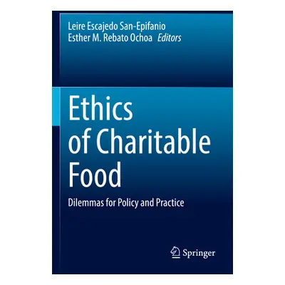 "Ethics of Charitable Food: Dilemmas for Policy and Practice" - "" ("Escajedo San-Epifanio Leire