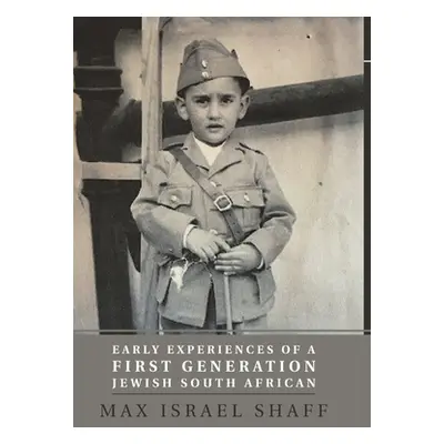 "Early Experiences of a First Generation Jewish South African" - "" ("Shaff Max Israel")