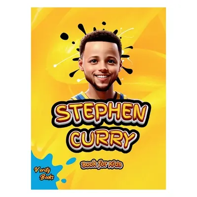 "Stephen Curry Book for Kids: The ultimate biography of the phenomenon three point shooter, for 