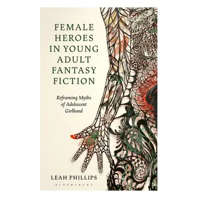 "Female Heroes in Young Adult Fantasy Fiction: Reframing Myths of Adolescent Girlhood" - "" ("Ph