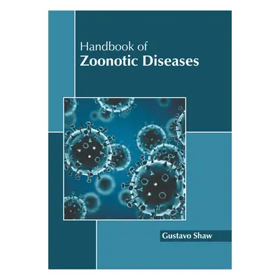 "Handbook of Zoonotic Diseases" - "" ("Shaw Gustavo")