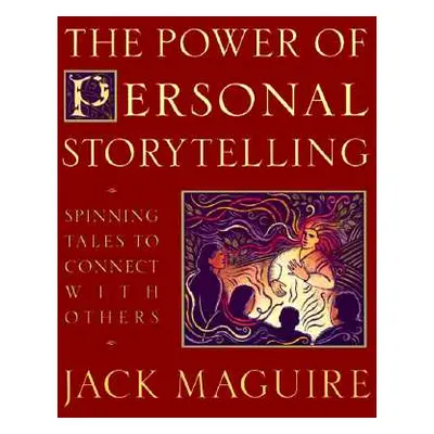 "The Power of Personal Storytelling: Spinning Tales to Connect with Others" - "" ("Maguire Jack"