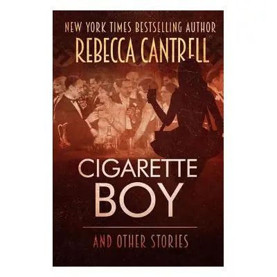 "Cigarette Boy and Other Stories" - "" ("Cantrell Rebecca")