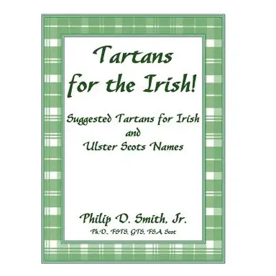 "Tartans for the Irish!: Suggested Tartans for Irish and Ulster Scots Names" - "" ("Smith Philip