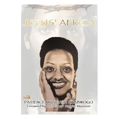 "Jesus' Africa" - "" ("Rwabwogo Patience M.")