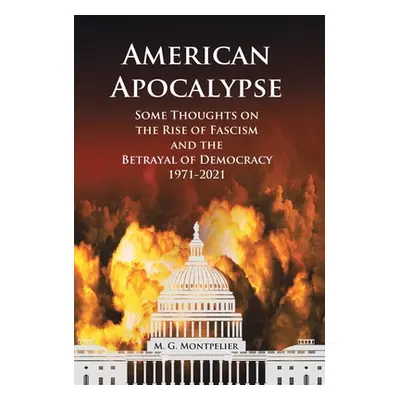 "American Apocalypse: Some Thoughts on the Rise of Fascism and the Betrayal of Democracy 1971-20