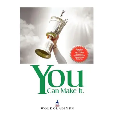 "You Can Make It" - "" ("Oladiyun Wole")