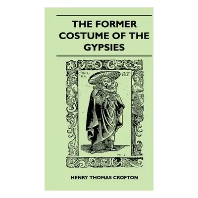 "The Former Costume Of The gypsies (Folklore History Series)" - "" ("Crofton Henry Thomas")