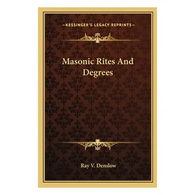 "Masonic Rites And Degrees" - "" ("Denslow Ray V.")