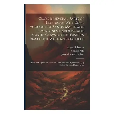 "Clays in Several Parts of Kentucky, With Some Account of Sands, Marls and Limestones. 1. Kaolin