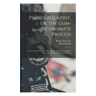 "Photo-aquatint, or, The Gum-bichromate Process: A Practical Treatise on A new Process of Printi