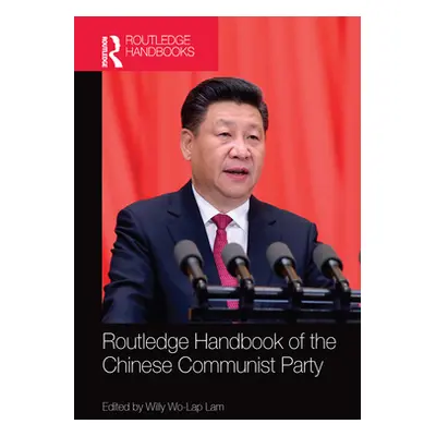 "Routledge Handbook of the Chinese Communist Party" - "" ("Lam Willy Wo-Lap")