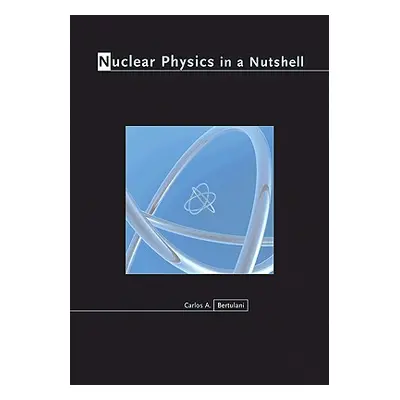 "Nuclear Physics in a Nutshell" - "" ("Bertulani Carlos A.")