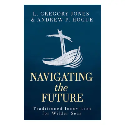 "Navigating the Future: Traditioned Innovation for Wilder Seas" - "" ("Hogue Andrew Phillips")