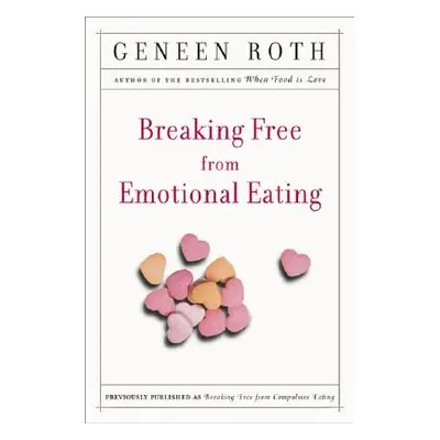 "Breaking Free from Emotional Eating" - "" ("Roth Geneen")