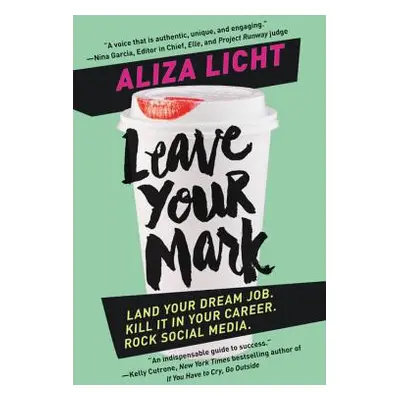 "Leave Your Mark: Land Your Dream Job. Kill It in Your Career. Rock Social Media." - "" ("Licht 