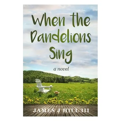 "When the Dandelions Sing" - "" ("Hill James J. III")