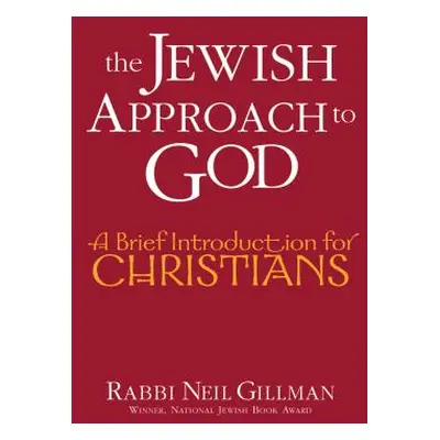 "The Jewish Approach to God: A Brief Introduction for Christians" - "" ("Gillman Neil")