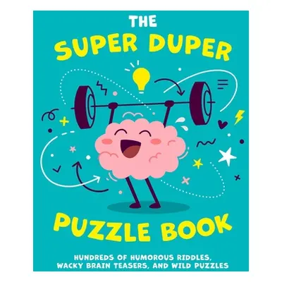 "The Super Duper Puzzle Book, 1: Hundreds of Humorous Riddles, Wacky Brain Teasers, and Wild Puz