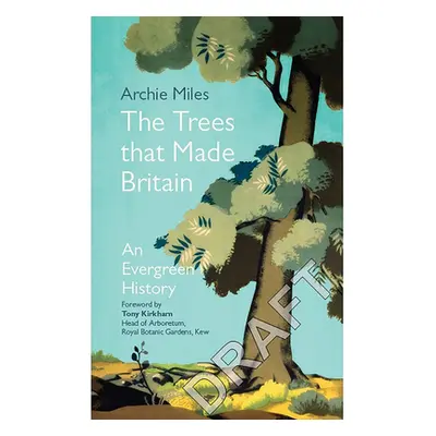 Trees that Made Britain (Miles Archie)