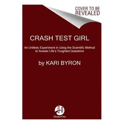 "Crash Test Girl: Life's a Science Experiment. Crash Your Way Through It." - "" ("Byron Kari")