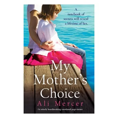 "My Mother's Choice: An utterly heartbreaking and emotional page-turner" - "" ("Mercer Ali")