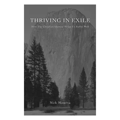 "Thriving In Exile: How The Christian Identity Helps Us Suffer Well" - "" ("Minerva Nick")