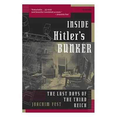 "Inside Hitler's Bunker: The Last Days of the Third Reich" - "" ("Fest Joachim")