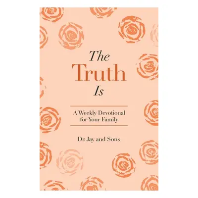 "The Truth Is: A Weekly Devotional for Your Family" - "" ("And Sons Jay")