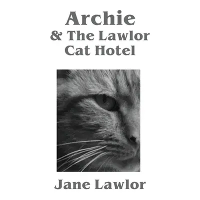 "Archie & The Lawlor Cat Hotel" - "" ("Lawlor Jane")