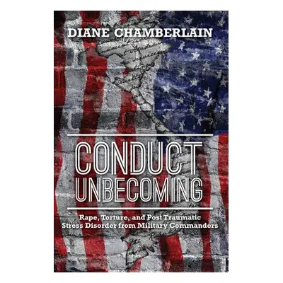 "Conduct Unbecoming: Rape, Torture, and Post Traumatic Stress Disorder from Military Commanders"