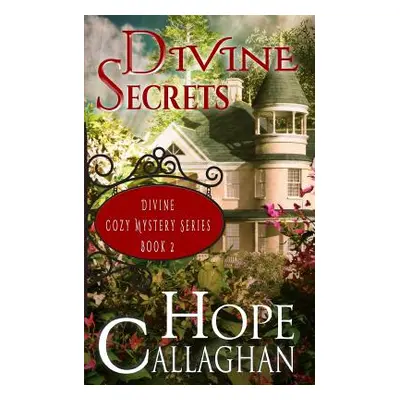 "Divine Secrets: A Divine Cozy Mystery" - "" ("Callaghan Hope")