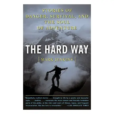 "The Hard Way: Stories of Danger, Survival, and the Soul of Adventure" - "" ("Jenkins Mark")