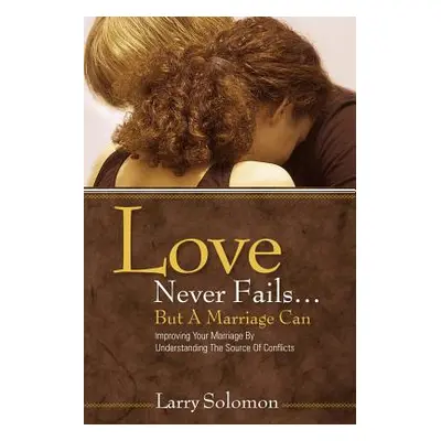 "Love Never Fails ...But A Marriage Can" - "" ("Solomon Larry")