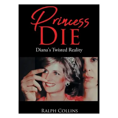 "Princess Die: Diana's Twisted Reality" - "" ("Collins Ralph")