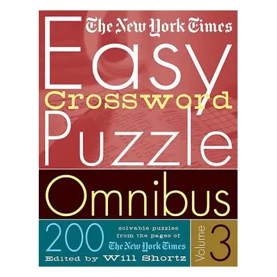 "The New York Times Easy Crossword Puzzle Omnibus Volume 3: 200 Solvable Puzzles from the Pages 