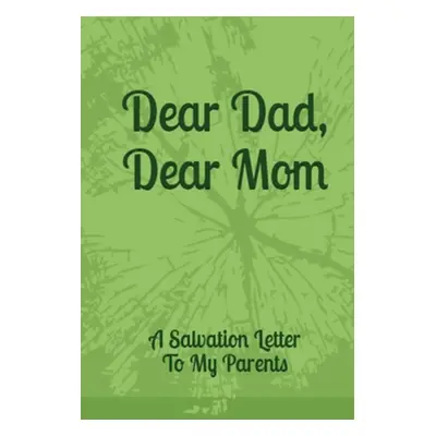 "Dear Dad, Dear Mom: A Salvation Letter To My Parents" - "" ("Anon")