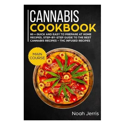 "Cannabis Cookbook: Main Course" - "" ("Jerris Noah")