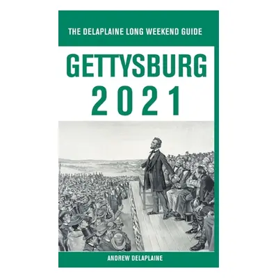 "Gettysburg - The Delaplaine 2021 Long Weekend Guide" - "" ("Delaplaine Andrew")