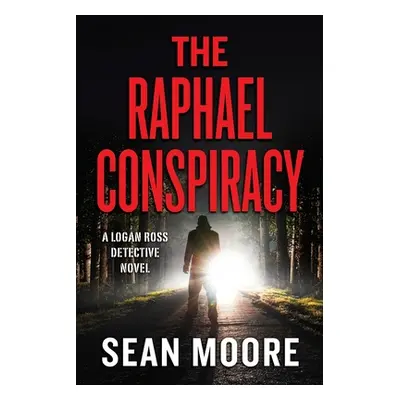 "The Raphael Conspiracy: A Logan Ross Detective Novel" - "" ("Moore Sean")