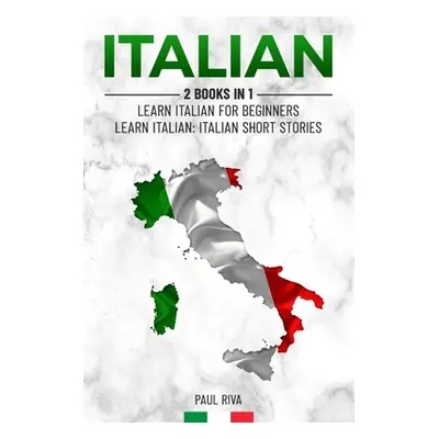 "Italian: 2 Books in 1: Learn Italian For Beginners, Learn Italian: Italian Short Stories" - "" 