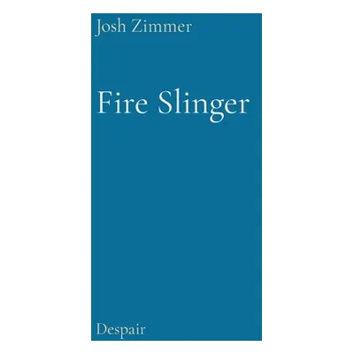 "Fire Slinger: Despair" - "" ("Zimmer Josh")