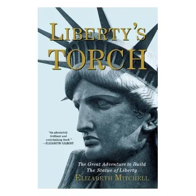 "Liberty's Torch: The Great Adventure to Build the Statue of Liberty" - "" ("Mitchell Elizabeth"